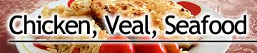 Chicken, Veal, Seafood